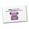 Freches Monster in hellblau Souvenir Souvenir Magnet mit lustigem Spruch