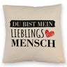 Liebe Kissen mit Spruch - Du bist mein Lieblingsmensch