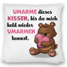 Bär Kissen mit Spruch- Umarme dieses Kissen bis ich da bin