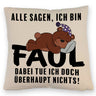 Bär Kissen mit Spruch - Man sagt ich bin faul ich tue doch nichts