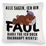 Bär Kissen mit Spruch - Man sagt ich bin faul ich tue doch nichts