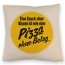 Pizza Kissen mit Spruch Eine Couch ohne Kissen ist wie eine Pizza ohne Belag