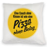 Pizza Kissen mit Spruch Eine Couch ohne Kissen ist wie eine Pizza ohne Belag