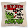 Weihnachtsmuffel Kissen mit Spruch Weihnachten bringt mich zum Grinchen