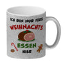 Weihnachtsessen Kaffeebecher mit Spruch Ich bin nur fürs Essen hier