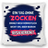 Zocker Kissen mit Spruch Ein Tag ohne Zocken