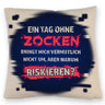 Zocker Kissen mit Spruch Ein Tag ohne Zocken