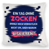 Zocker Kissen mit Spruch Ein Tag ohne Zocken