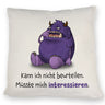 Freches Monster Kissen mit lustigem Spruch