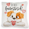 Hund Kissen mit Spruch Du bist fantastisch