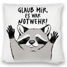 Waschbär Kissen mit Spruch Glaub mir es war Notwehr