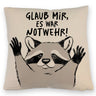 Waschbär Kissen mit Spruch Glaub mir es war Notwehr