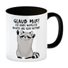 Waschbär Kaffeebecher mit Spruch Glaub mir Ich habe wirklich nichts ins Glas getan