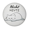 Katze Magnet rund rund mit Spruch Nicht heute