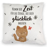 Katze Kissen mit Spruch Zeit für dein Glück nehmen