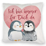 Pinguin Paar Kissen mit Spruch Ich bin immer für dich da