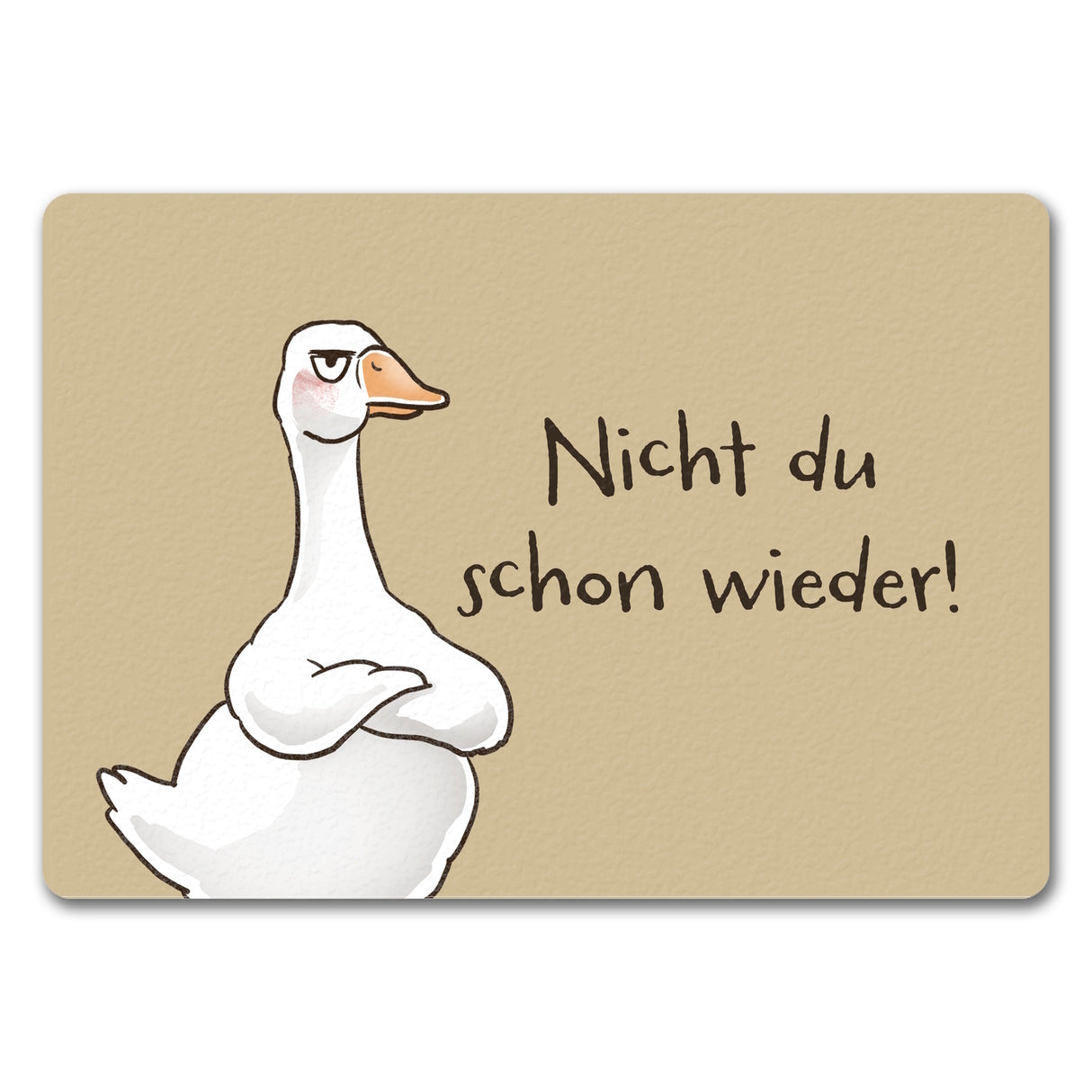 Gilbert die Gans Fußmatte in 35x50 cm ohne Rand mit Spruch Nicht du schon wieder