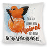 Cocktail Vogel Pirol Kissen mit Spruch Lieber Apirol als Schnapsdrossel