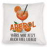 Cocktail Kissen mit Spruch Aperol wäre mir jetzt auch viel lieber