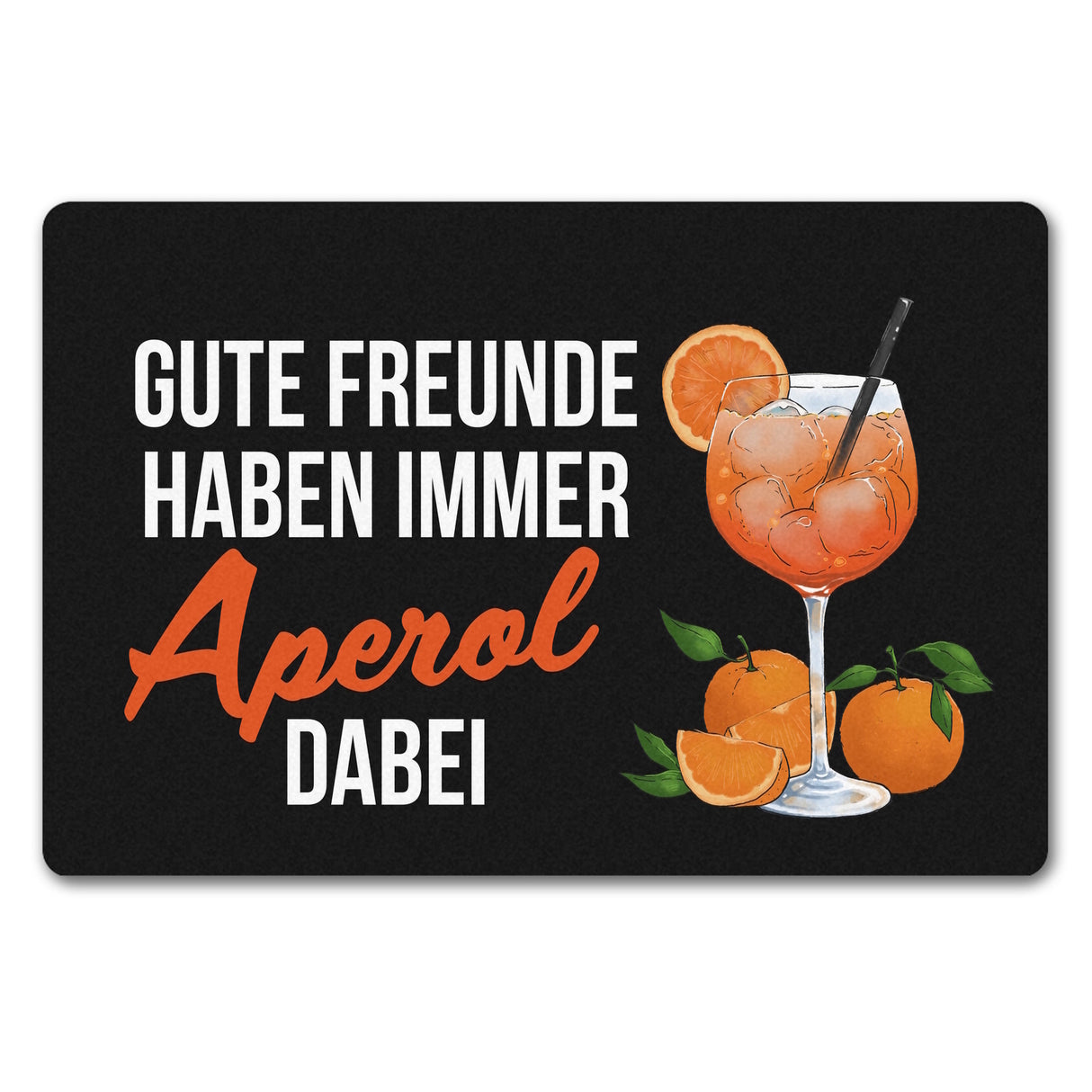 Cocktail Fußmatte in 35x50 cm ohne Rand mit Spruch Gute Freunde haben immer Aperol dabei