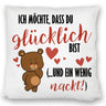 Knuddelbär Kissen mit Spruch Strebe nach Glück und Nacktheit