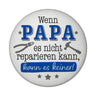 Papa Geschenk Magnet rund rund mit Spruch Wenn Papa scheitert scheitern alle