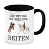 Reiten Kaffeebecher mit Spruch Die tut nix die will nur reiten