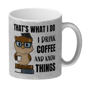 Eule Kaffeebecher mit Spruch I drink coffee and know things
