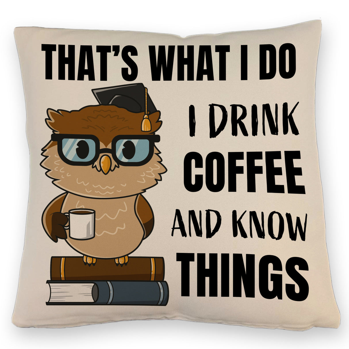 Eule Kissen mit Spruch I drink coffee and know things