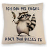 Waschbär Kissen mit Spruch Ich bin 99% Engel Aber puh dieses 1%