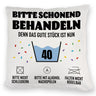 Bitte schonend behandeln - 40. Geburtstag Kissen