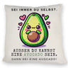 Avocado im Kawaii-Stil Kissen mit Spruch Sei du selbst oder Avocado