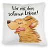 Hund Kissen mit Spruch Her mit dem schönen Leben