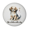 niedlicher Hund Magnet rund mit Spruch life is better with a dog