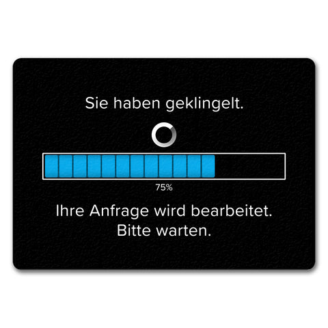 Sie haben geklingelt Fußmatte in 35x50 cm ohne Rand mit Spruch Anfrage in Bearbeitung bitte warten