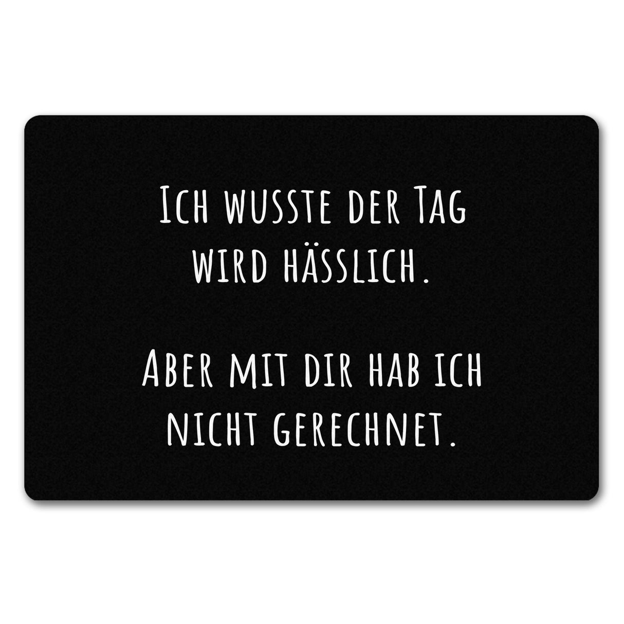 Ich wusste der Tag wird hässlich Fußmatte in 35x50 cm ohne Rand mit Spruch