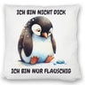 Flauschiger Pinguin Kissen mit Spruch Nicht dick sondern flauschig