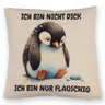 Flauschiger Pinguin Kissen mit Spruch Nicht dick sondern flauschig