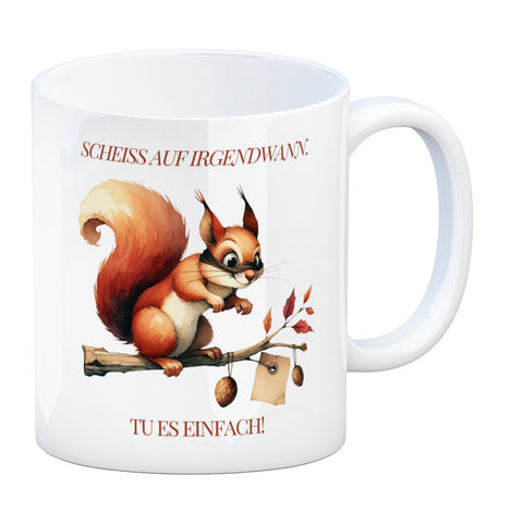 Eichhörnchen Kaffeebecher mit Spruch Scheiss auf irgendwann Tu es einfach
