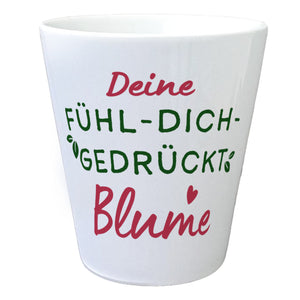 Motivation Blumentopf mit Spruch Deine Fühl-Dich-gedrückt-Blume