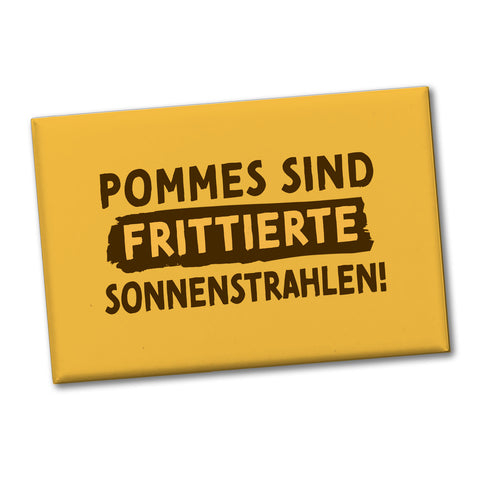 Pommes Souvenir Magnet eckig mit Spruch Pommes sind frittierte Sonnenstrahlen