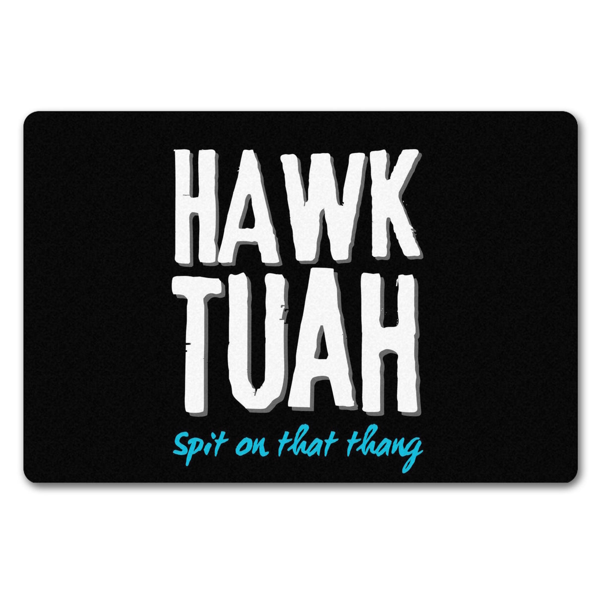 Hawk Tuah Fußmatte in 35x50 cm ohne Rand mit Spruch Spit on that thang