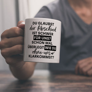 Abschied Kollege Kaffeebecher mit Spruch Wie kommst du ohne uns klar