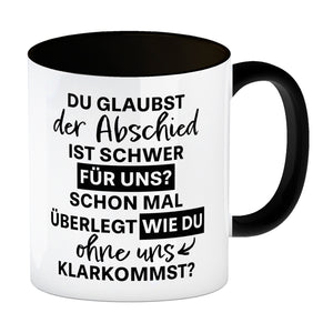 Abschied Kollege Kaffeebecher mit Spruch Wie kommst du ohne uns klar