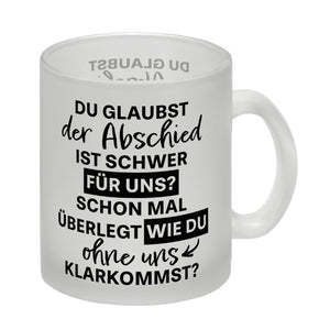 Abschied Kollege Kaffeebecher mit Spruch Wie kommst du ohne uns klar