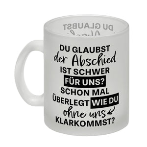 Abschied Kollege Kaffeebecher mit Spruch Wie kommst du ohne uns klar