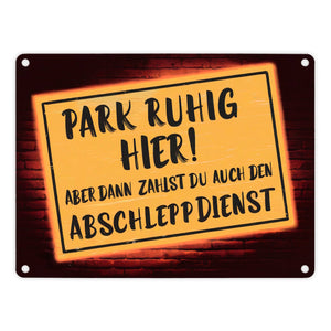 Park ruhig hier - dann zahlst den Abschleppdienst Metallschild in 15x20 cm