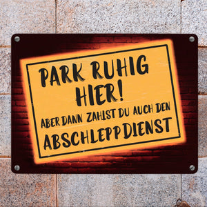 Park ruhig hier - dann zahlst den Abschleppdienst Metallschild in 15x20 cm