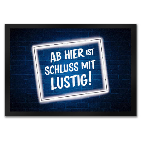 Ab hier ist Schluss mit Lustig! Fußmatte in 35x50 cm