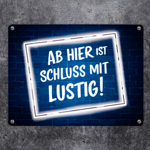 Ab hier ist Schluss mit Lustig! Metallschild in 15x20 cm